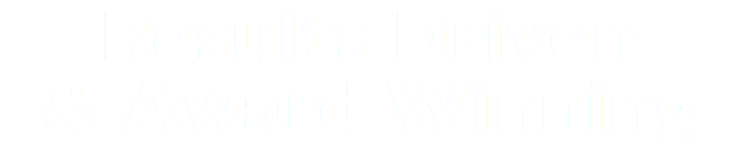 Results Driven & Award Winning
